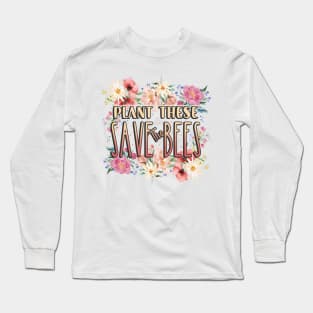 Plant These Save The bees Long Sleeve T-Shirt